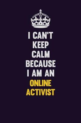 Book cover for I can't Keep Calm Because I Am An Online Activist