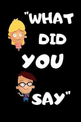 Cover of What Did You Say