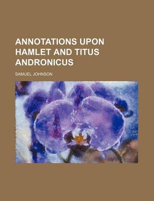 Book cover for Annotations Upon Hamlet and Titus Andronicus