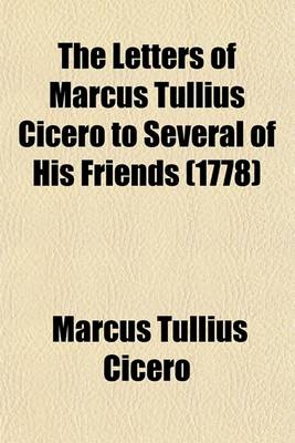 Book cover for The Letters of Marcus Tullius Cicero to Several of His Friends (1778)