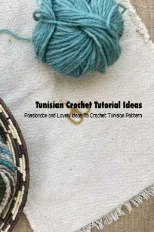 Cover of Tunisian Crochet Tutorial Ideas
