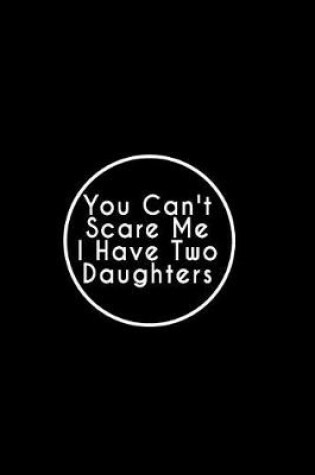 Cover of You Can't Scare Me I Have Two Daughters