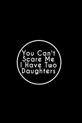 Book cover for You Can't Scare Me I Have Two Daughters