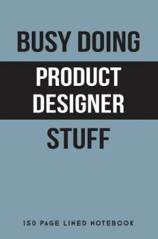 Cover of Busy Doing Product Designer Stuff