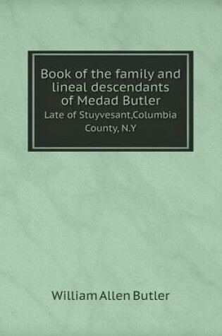 Cover of Book of the family and lineal descendants of Medad Butler Late of Stuyvesant, Columbia County, N.Y