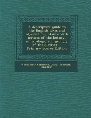 Book cover for A Descriptive Guide to the English Lakes and Adjacent Mountains; With Notices of the Botany, Mineralogy, and Geology of the District - Primary Source Edition