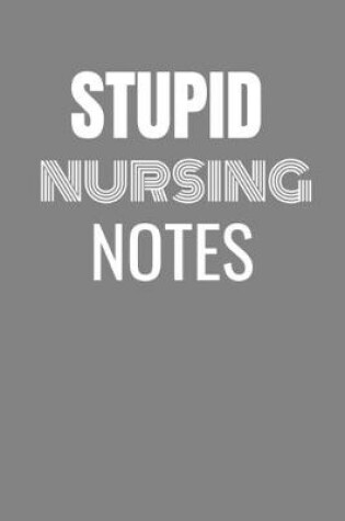 Cover of Stupid Nursing Notes