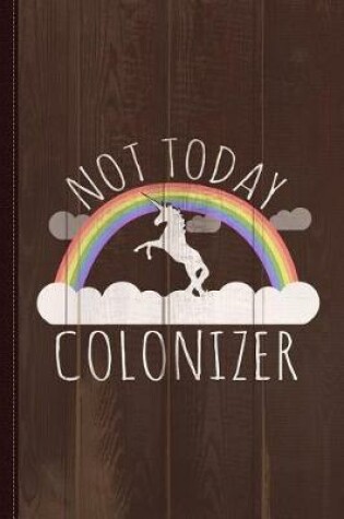 Cover of Not Today Colonizer Journal Notebook