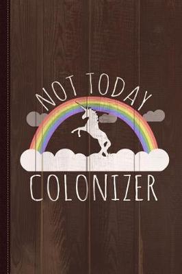 Book cover for Not Today Colonizer Journal Notebook