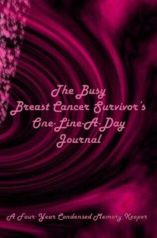Cover of The Busy Breast Cancer Survivor's One-Line-A-Day Journal