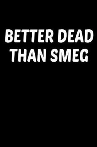 Cover of Better Dead Than Smeg