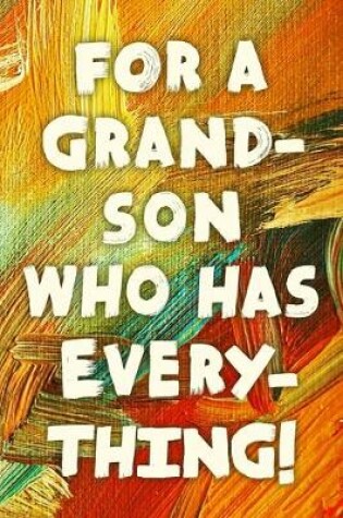 Cover of For A Grand-Son Who Has Everything!