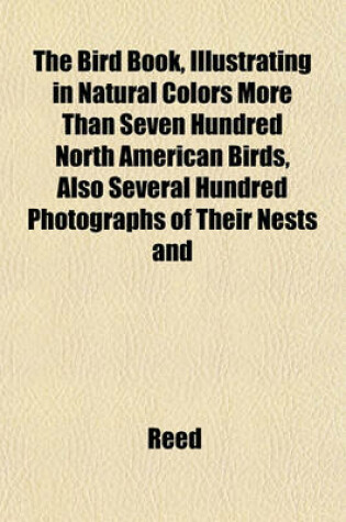 Cover of The Bird Book, Illustrating in Natural Colors More Than Seven Hundred North American Birds, Also Several Hundred Photographs of Their Nests and