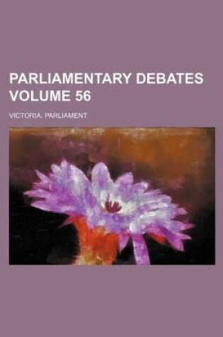 Cover of Parliamentary Debates Volume 56