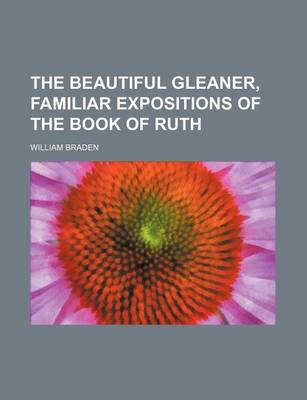 Book cover for The Beautiful Gleaner, Familiar Expositions of the Book of Ruth