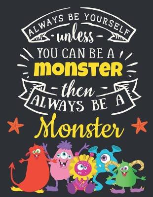 Book cover for Always Be Yourself Unless You Can Be a Monster Then Always Be a Monster