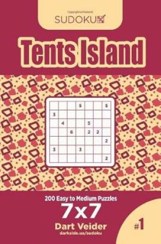 Cover of Sudoku Tents Island - 200 Easy to Medium Puzzles 7x7 (Volume 1)