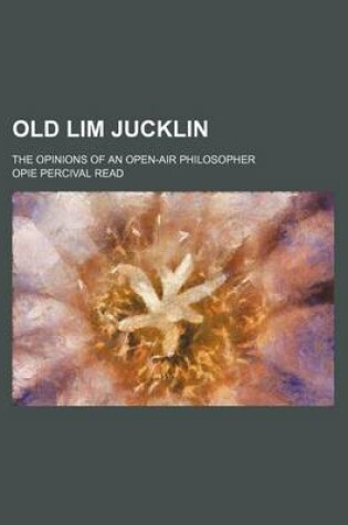 Cover of Old Lim Jucklin; The Opinions of an Open-Air Philosopher