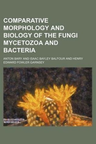 Cover of Comparative Morphology and Biology of the Fungi Mycetozoa and Bacteria