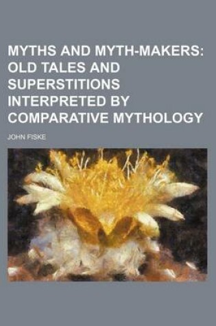 Cover of Myths and Myth-Makers; Old Tales and Superstitions Interpreted by Comparative Mythology