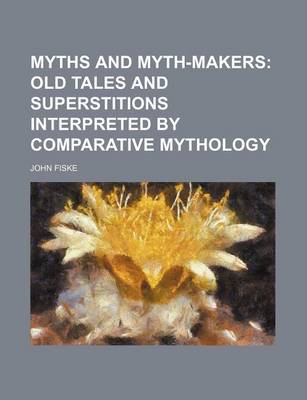 Book cover for Myths and Myth-Makers; Old Tales and Superstitions Interpreted by Comparative Mythology