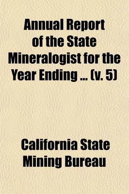 Book cover for Annual Report of the State Mineralogist for the Year Ending (Volume 5)