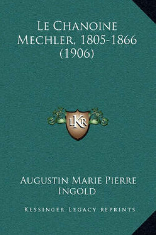 Cover of Le Chanoine Mechler, 1805-1866 (1906)