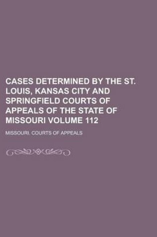 Cover of Cases Determined by the St. Louis, Kansas City and Springfield Courts of Appeals of the State of Missouri Volume 112