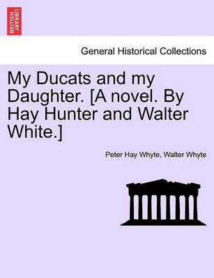 Book cover for My Ducats and My Daughter. [A Novel. by Hay Hunter and Walter White.] Vol. III