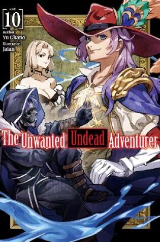 Cover of The Unwanted Undead Adventurer (Light Novel): Volume 10
