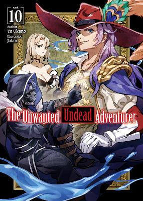 Book cover for The Unwanted Undead Adventurer (Light Novel): Volume 10