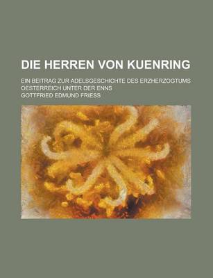 Book cover for Die Herren Von Kuenring; Ein Beitrag Zur Adelsgeschichte Des Erzherzogtums Oesterreich Unter Der Enns