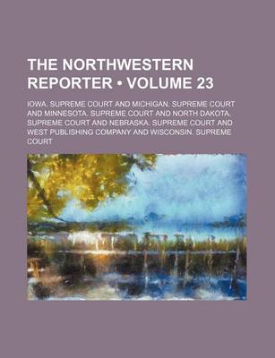 Book cover for The Northwestern Reporter (Volume 23)