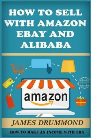 Cover of How to Sell with Amazon, Ebay and Alibaba