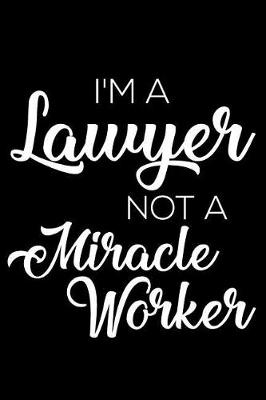 Book cover for I'm A Lawyer Not A Miracle Worker