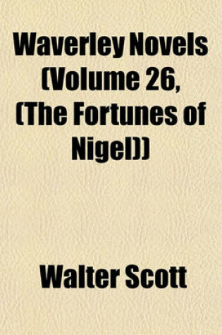 Cover of Waverley Novels (Volume 26, (the Fortunes of Nigel))