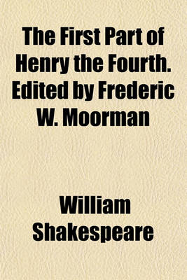 Book cover for The First Part of Henry the Fourth. Edited by Frederic W. Moorman