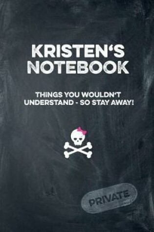 Cover of Kristen's Notebook Things You Wouldn't Understand So Stay Away! Private