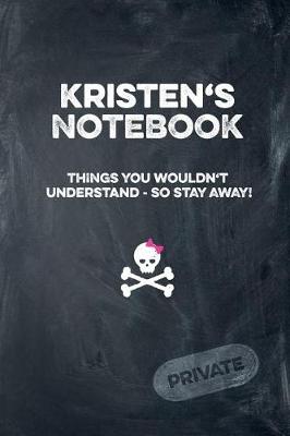 Book cover for Kristen's Notebook Things You Wouldn't Understand So Stay Away! Private