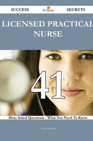 Cover of Licensed Practical Nurse 41 Success Secrets - 41 Most Asked Questions on Licensed Practical Nurse - What You Need to Know