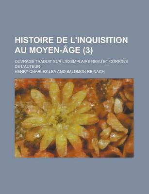 Book cover for Histoire de L'Inquisition Au Moyen-Age; Ouvrage Traduit Sur L'Exemplaire Revu Et Corrig E de L'Auteur (3)