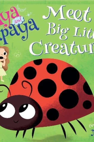 Cover of AYA and PAPAYA Meet the Big Little Creatures