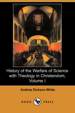 Cover of History of the Warfare of Science with Theology in Christendom, Volume I