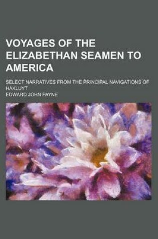 Cover of Voyages of the Elizabethan Seamen to America; Select Narratives from the P Rincipal Navigations of Hakluyt