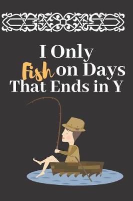 Book cover for I Only Fish on Days That Ends in Y
