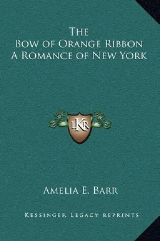 Cover of The Bow of Orange Ribbon a Romance of New York