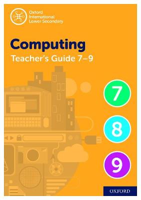 Book cover for Oxford International Lower Secondary Computing Teacher Guide (levels 7-9)