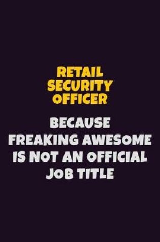 Cover of Retail Security Officer, Because Freaking Awesome Is Not An Official Job Title