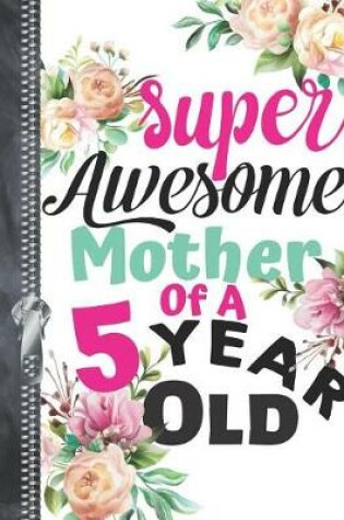 Cover of Super Awesome Mother Of A 5 Year Old