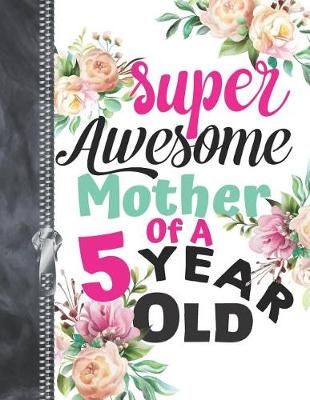 Book cover for Super Awesome Mother Of A 5 Year Old